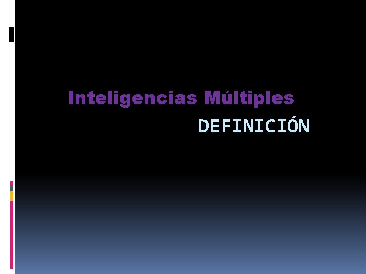 Inteligencias Múltiples DEFINICIÓN 