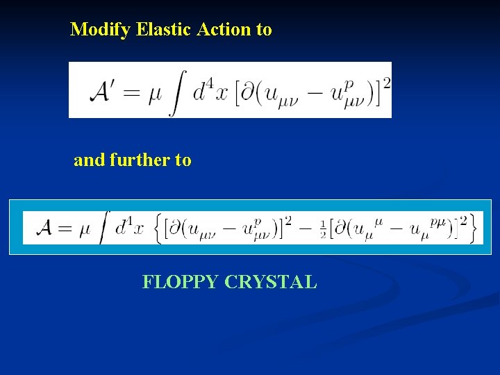 Modify Elastic Action to and further to FLOPPY CRYSTAL 