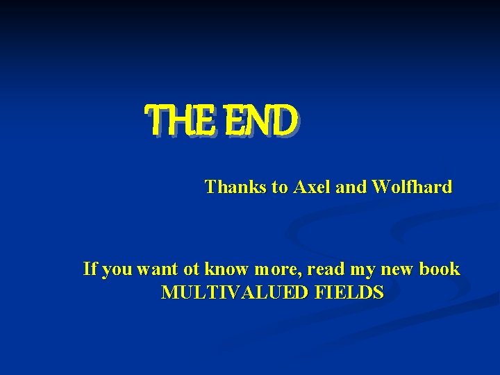 THE END Thanks to Axel and Wolfhard If you want ot know more, read