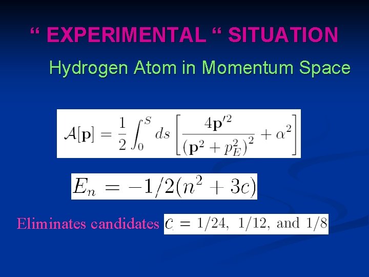 “ EXPERIMENTAL “ SITUATION Hydrogen Atom in Momentum Space Eliminates candidates 