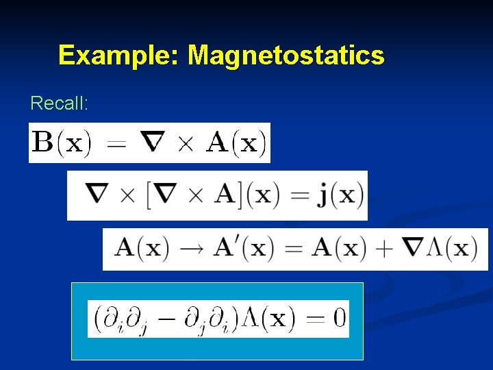 Example: Magnetostatics Recall: 