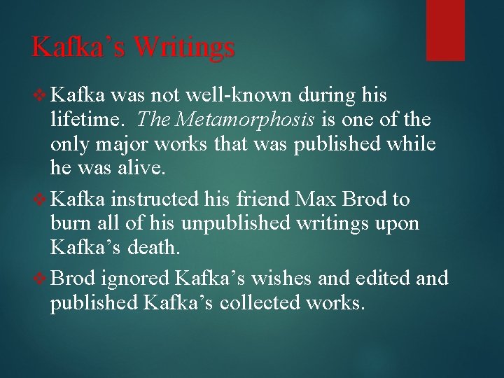 Kafka’s Writings v Kafka was not well-known during his lifetime. The Metamorphosis is one