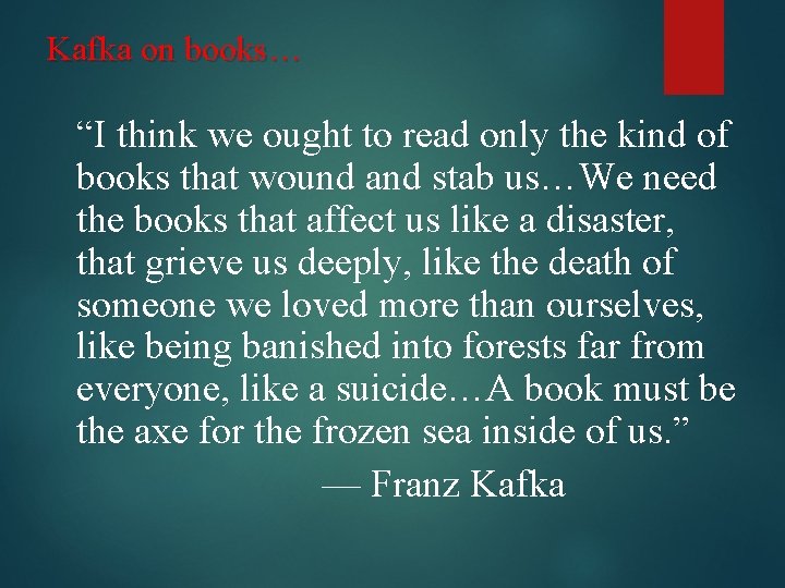 Kafka on books… “I think we ought to read only the kind of books