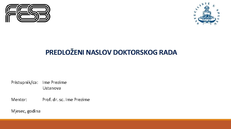 PREDLOŽENI NASLOV DOKTORSKOG RADA Pristupnik/ca: Ime Prezime Ustanova Mentor: Mjesec, godina Prof. dr. sc.