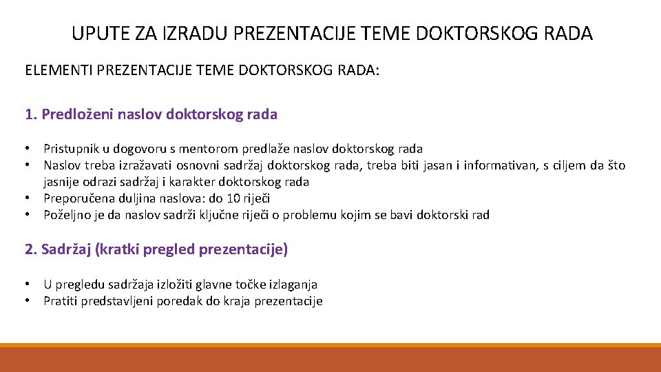 UPUTE ZA IZRADU PREZENTACIJE TEME DOKTORSKOG RADA ELEMENTI PREZENTACIJE TEME DOKTORSKOG RADA: 1. Predloženi