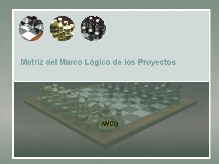 Matriz del Marco Lógico de los Proyectos AMDG 