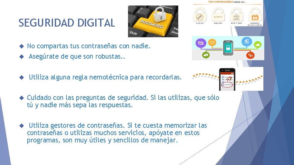 SEGURIDAD DIGITAL No compartas tus contraseñas con nadie. Asegúrate de que son robustas. .