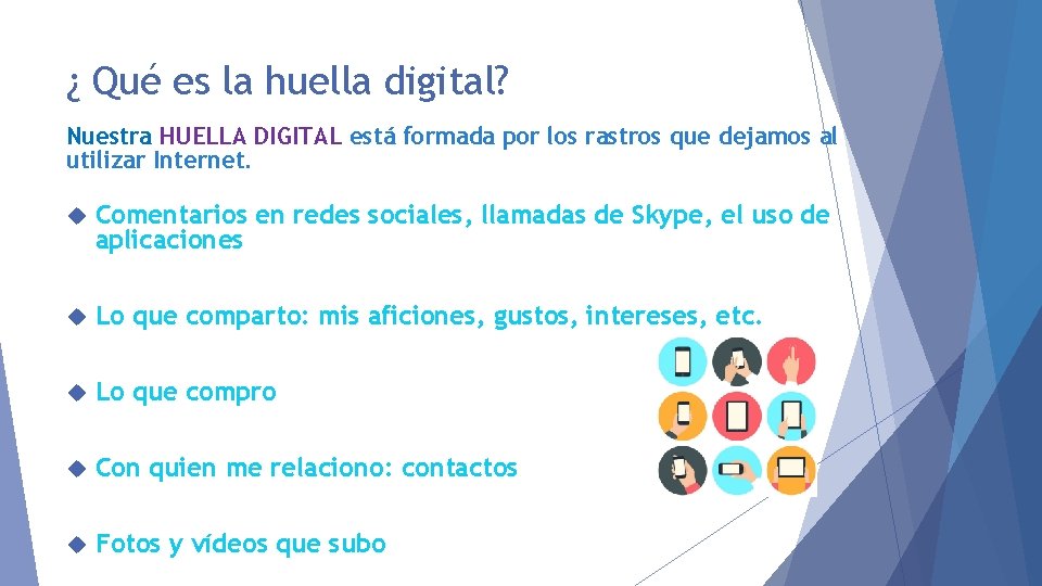 ¿ Qué es la huella digital? Nuestra HUELLA DIGITAL está formada por los rastros