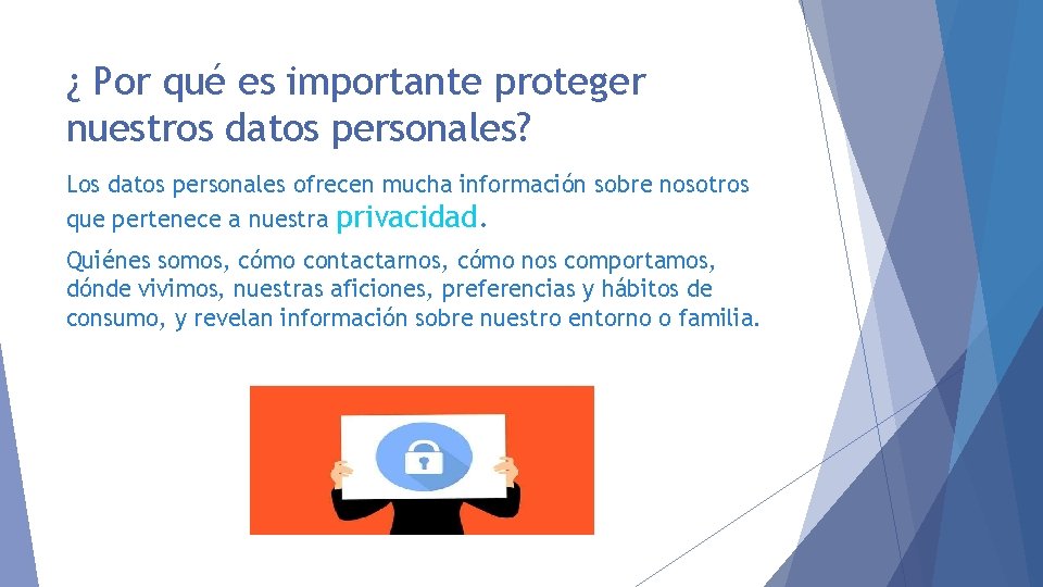 ¿ Por qué es importante proteger nuestros datos personales? Los datos personales ofrecen mucha
