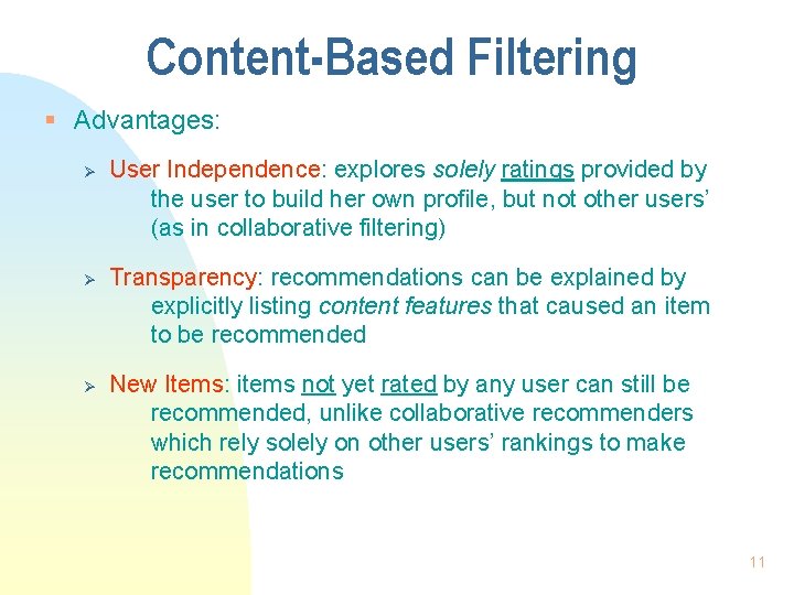 Content-Based Filtering § Advantages: Ø Ø Ø User Independence: explores solely ratings provided by