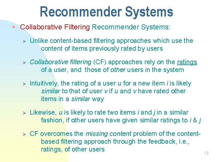 Recommender Systems § Collaborative Filtering Recommender Systems: Ø Ø Ø Unlike content-based filtering approaches