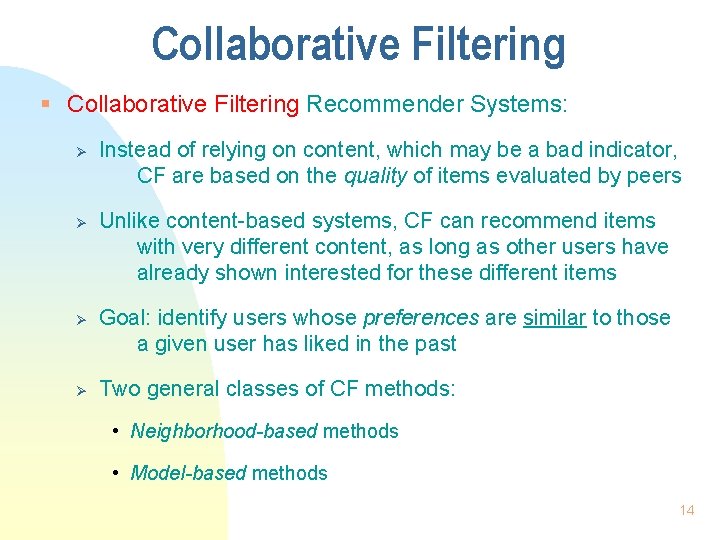 Collaborative Filtering § Collaborative Filtering Recommender Systems: Ø Ø Instead of relying on content,