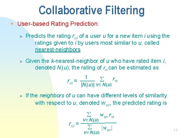 Collaborative Filtering § User-based Rating Prediction: Ø Ø Predicts the rating rui of a