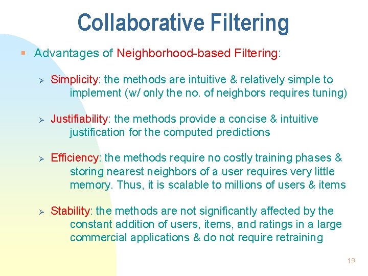 Collaborative Filtering § Advantages of Neighborhood-based Filtering: Ø Ø Simplicity: the methods are intuitive
