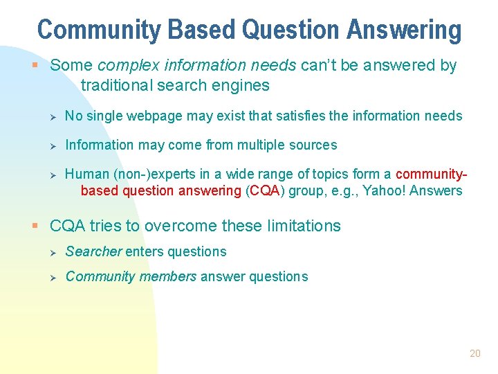 Community Based Question Answering § Some complex information needs can’t be answered by traditional
