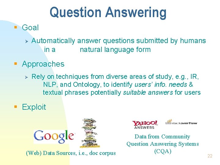 Question Answering § Goal Ø Automatically answer questions submitted by humans in a natural