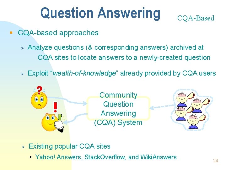 Question Answering CQA-Based § CQA-based approaches Ø Ø Analyze questions (& corresponding answers) archived
