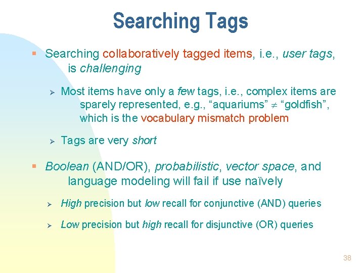 Searching Tags § Searching collaboratively tagged items, i. e. , user tags, is challenging