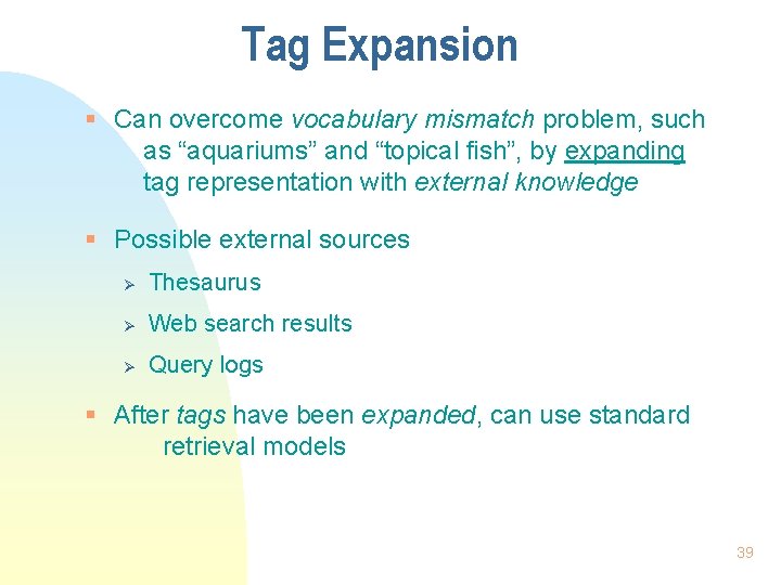 Tag Expansion § Can overcome vocabulary mismatch problem, such as “aquariums” and “topical fish”,