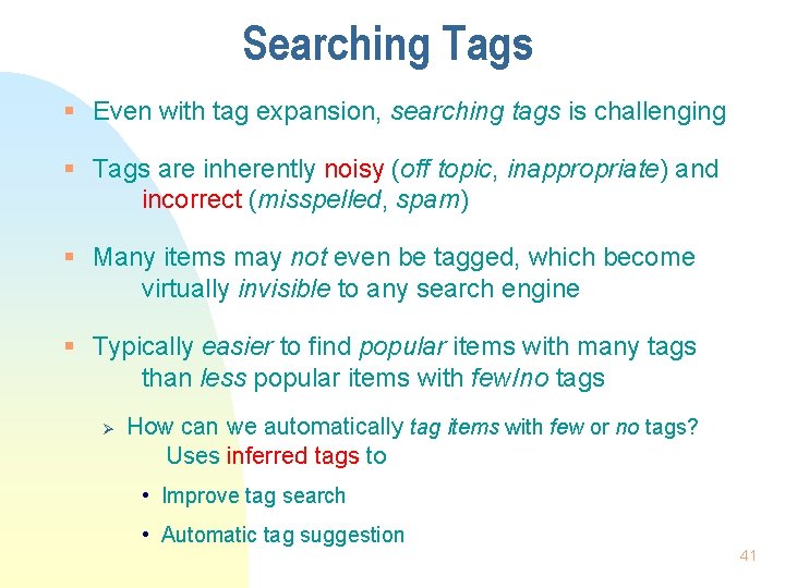 Searching Tags § Even with tag expansion, searching tags is challenging § Tags are