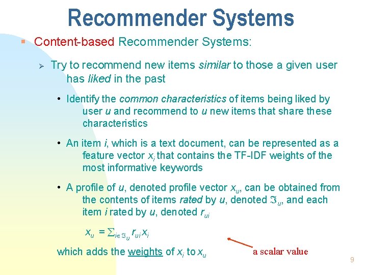 Recommender Systems § Content-based Recommender Systems: Ø Try to recommend new items similar to