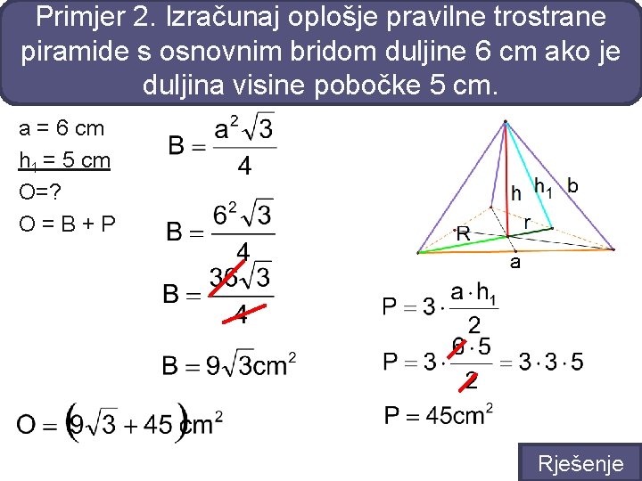 Primjer 2. Izračunaj oplošje pravilne trostrane piramide s osnovnim bridom duljine 6 cm ako