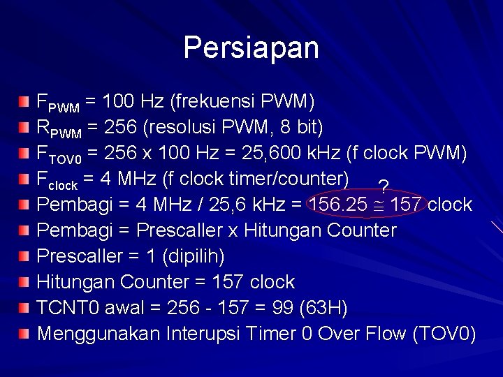 Persiapan FPWM = 100 Hz (frekuensi PWM) RPWM = 256 (resolusi PWM, 8 bit)