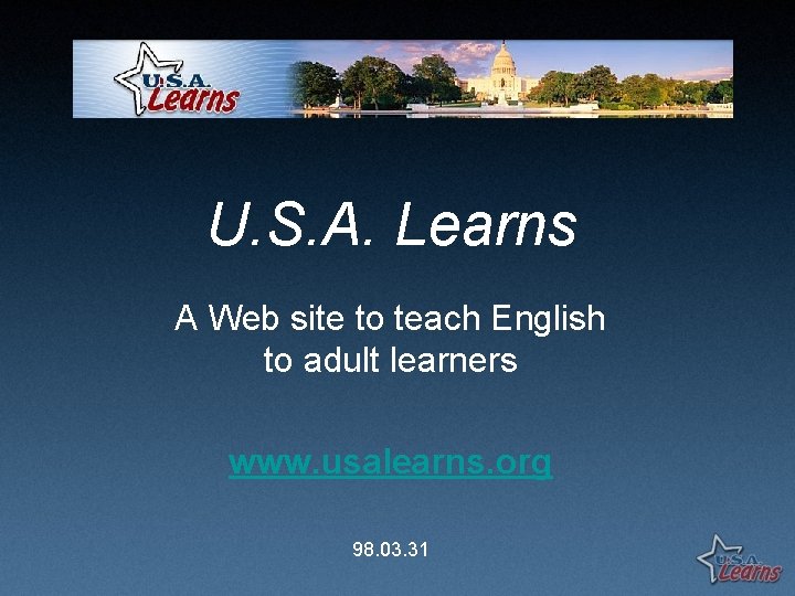 U. S. A. Learns A Web site to teach English to adult learners www.