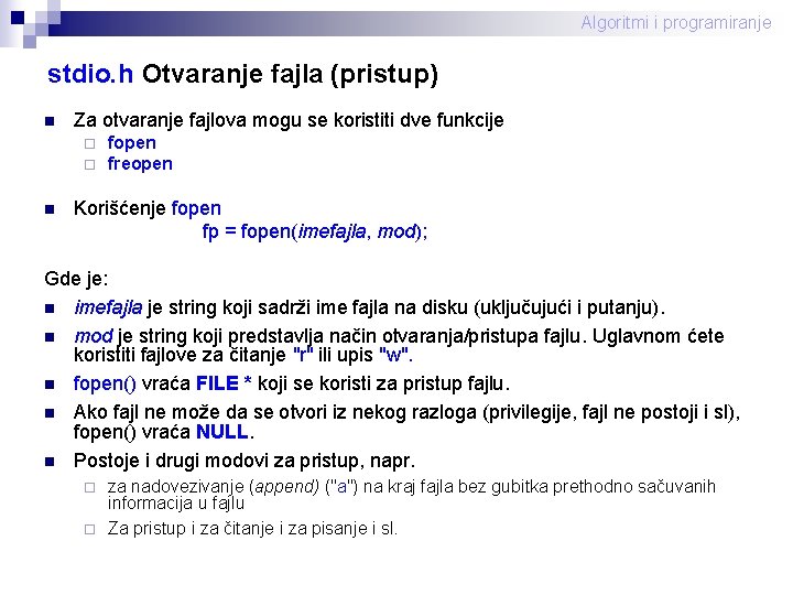 Algoritmi i programiranje stdio. h Otvaranje fajla (pristup) n Za otvaranje fajlova mogu se