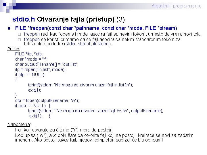 Algoritmi i programiranje stdio. h Otvaranje fajla (pristup) (3) n FILE *freopen(const char *pathname,