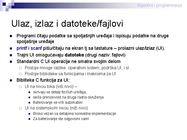 Algoritmi i programiranje Ulaz, izlaz i datoteke/fajlovi n n Programi čitaju podatke sa spoljašnjih