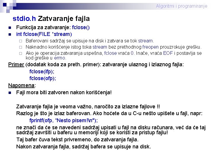 Algoritmi i programiranje stdio. h Zatvaranje fajla n n Funkcija za zatvaranje: fclose() int