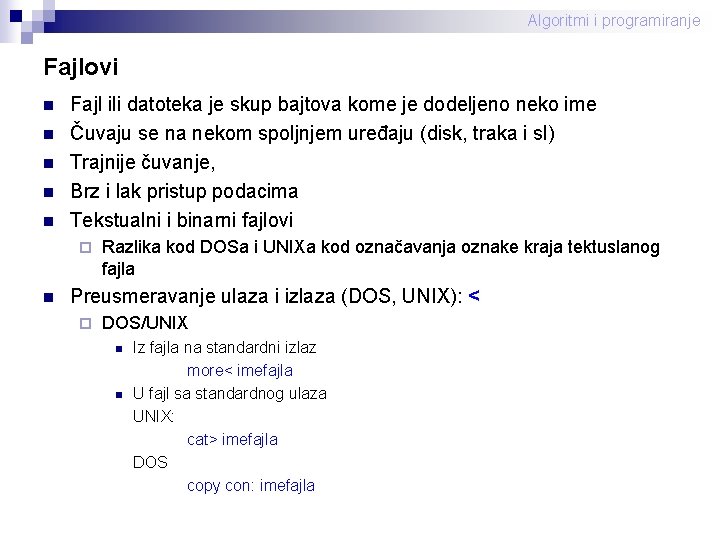 Algoritmi i programiranje Fajlovi n n n Fajl ili datoteka je skup bajtova kome