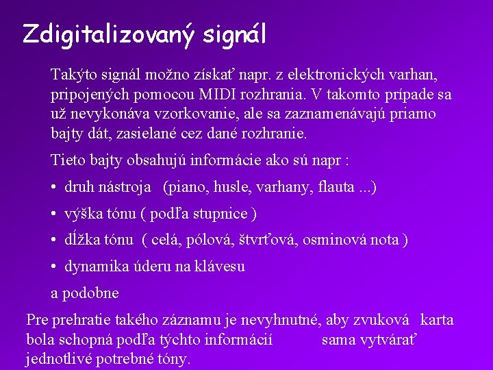 Zdigitalizovaný signál Takýto signál možno získať napr. z elektronických varhan, pripojených pomocou MIDI rozhrania.