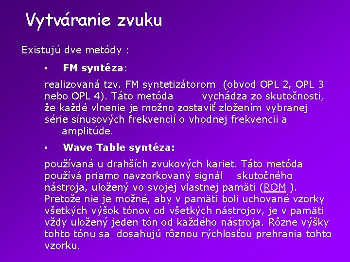 Vytváranie zvuku Existujú dve metódy : • FM syntéza: realizovaná tzv. FM syntetizátorom (obvod