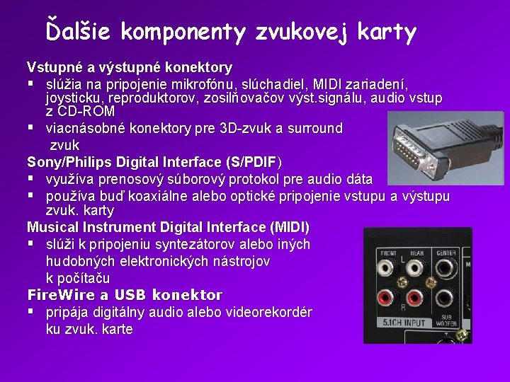 Ďalšie komponenty zvukovej karty Vstupné a výstupné konektory § slúžia na pripojenie mikrofónu, slúchadiel,