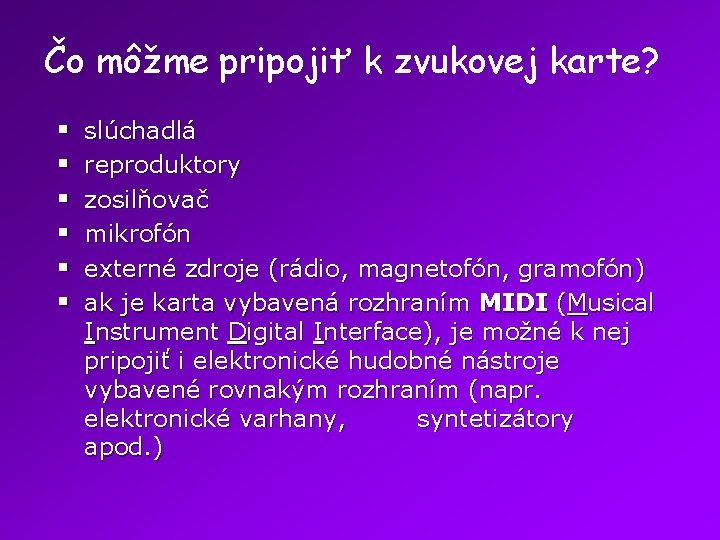 Čo môžme pripojiť k zvukovej karte? § § § slúchadlá reproduktory zosilňovač mikrofón externé