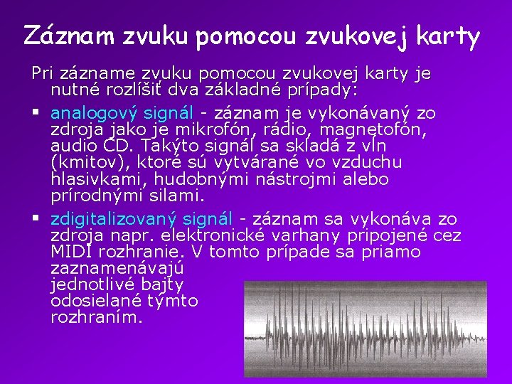 Záznam zvuku pomocou zvukovej karty Pri zázname zvuku pomocou zvukovej karty je nutné rozlíšiť