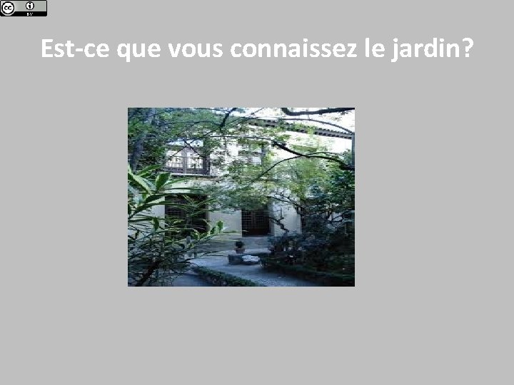 Est-ce que vous connaissez le jardin? 