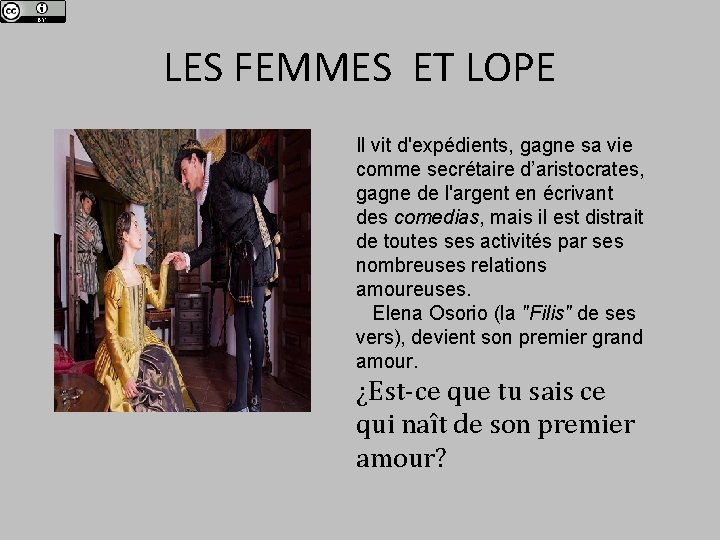 LES FEMMES ET LOPE Il vit d'expédients, gagne sa vie comme secrétaire d’aristocrates, gagne