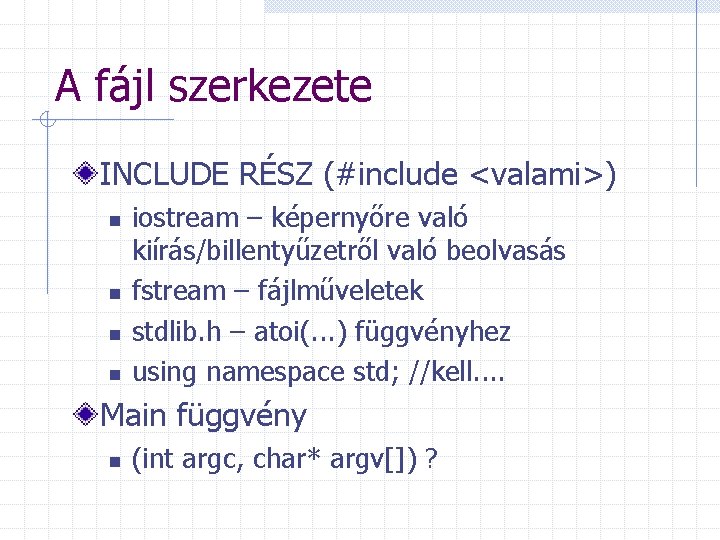 A fájl szerkezete INCLUDE RÉSZ (#include <valami>) n n iostream – képernyőre való kiírás/billentyűzetről