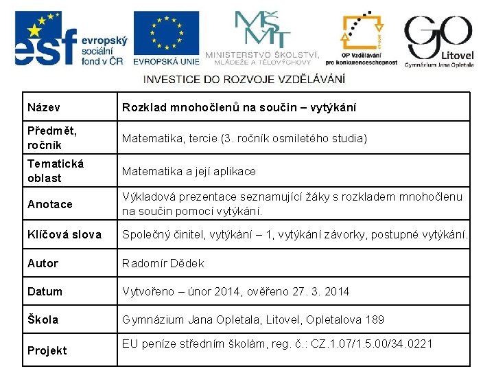 Název Rozklad mnohočlenů na součin – vytýkání Předmět, ročník Matematika, tercie (3. ročník osmiletého