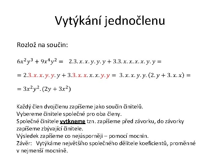 Vytýkání jednočlenu Rozlož na součin: Každý člen dvojčlenu zapíšeme jako součin činitelů. Vybereme činitele