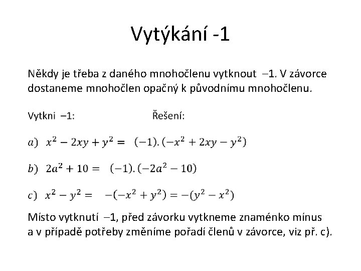 Vytýkání -1 Někdy je třeba z daného mnohočlenu vytknout – 1. V závorce dostaneme