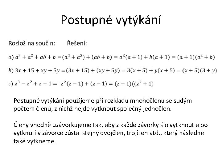 Postupné vytýkání použijeme při rozkladu mnohočlenu se sudým počtem členů, z nichž nejde vytknout