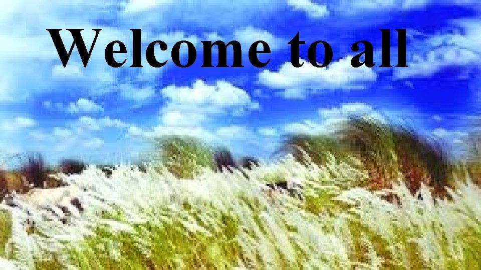 Welcome to all 