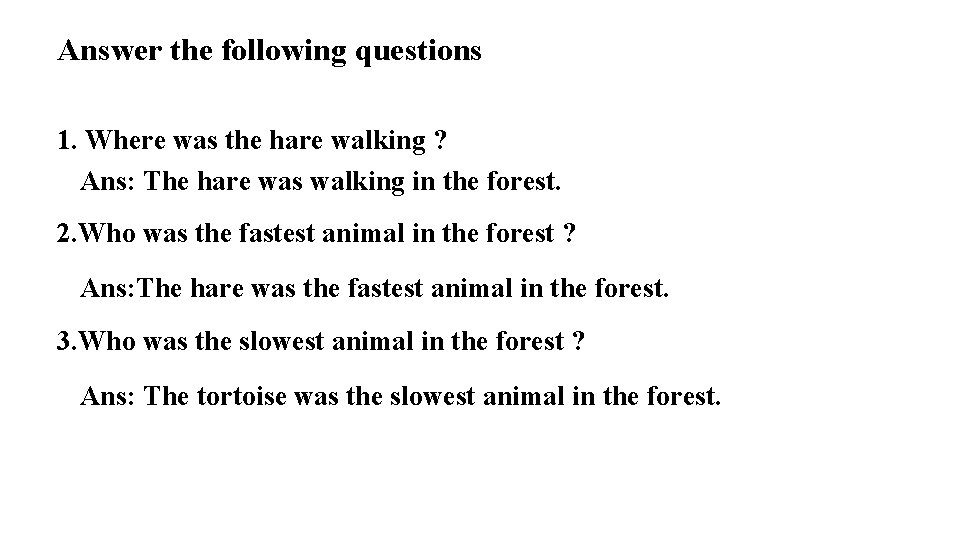 Answer the following questions 1. Where was the hare walking ? Ans: The hare