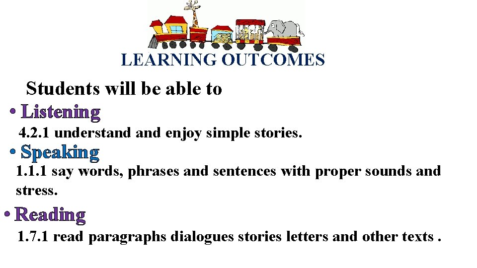 LEARNING OUTCOMES Students will be able to • Listening 4. 2. 1 understand enjoy