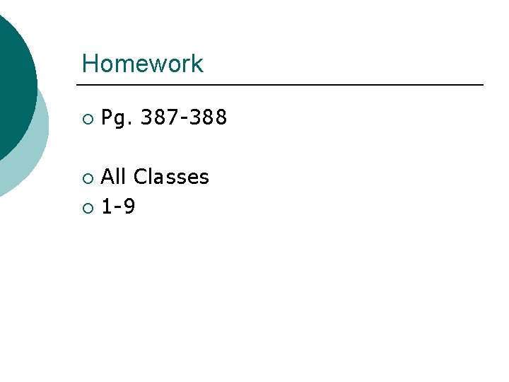 Homework ¡ Pg. 387 -388 All Classes ¡ 1 -9 ¡ 
