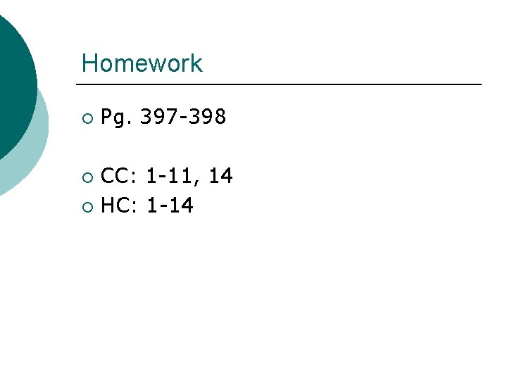 Homework ¡ Pg. 397 -398 CC: 1 -11, 14 ¡ HC: 1 -14 ¡